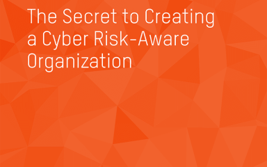 The Secret to Creating a Cyber Risk-Aware Organization